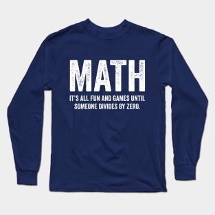 Math It's All Fun And Games Until Someone Divides Zero T Shirt Long Sleeve T-Shirt